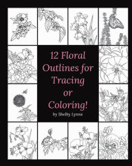 Title: 12 Floral Outlines for Tracing or Coloring!, Author: Shelby Lynne