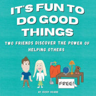 Title: It's Fun to Do Good Things: Two Friends Discover the Power of Helping Others, Author: Ricky Roane