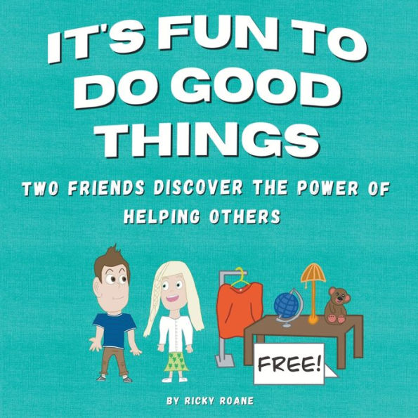 It's Fun to Do Good Things: Two Friends Discover the Power of Helping Others