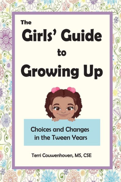 The Girls' Guide to Growing Up: Choices and Changes in the Tween Years