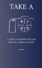 Take a PICC: A Guide to Snapping Pictures with any Camera or Phone