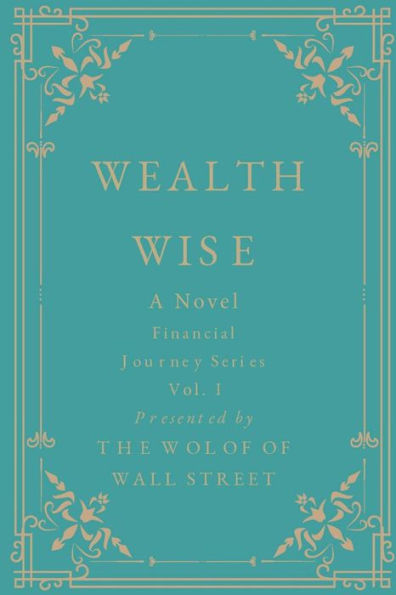 Wealth Wise, A Novel: Financial Journey Series Volume 1