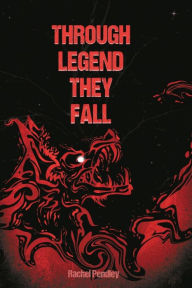 Title: Through Legend They Fall: Part One, Author: Rachel Pendley