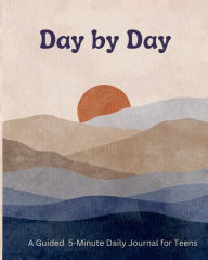 Title: Day by Day: A Guided 5-Minute Daily Journal for Teens:, Author: Myra Clarke