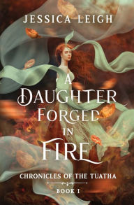 Best books download kindle A Daughter Forged in Fire: Chronicles of the Tuatha Book I 9798218248208 English version iBook by Jessica Leigh, Jessica Leigh