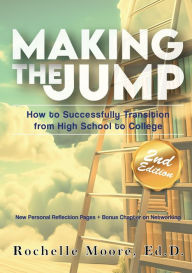 Title: Making the Jump: How to Successfully Transition from High School to College, Author: Rochelle Moore