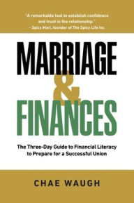 Title: Marriage & Finances: The Three-Day Guide to Financial Literacy to Prepare for a Successful Union, Author: Chae Waugh