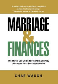 Title: Marriage & Finances: The Three-Day Guide to Financial Literacy to Prepare for a Successful Union, Author: Chae Waugh