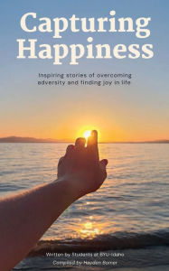 Capturing Happiness: Inspiring Stories of Overcoming Adversity and Finding Joy in Life