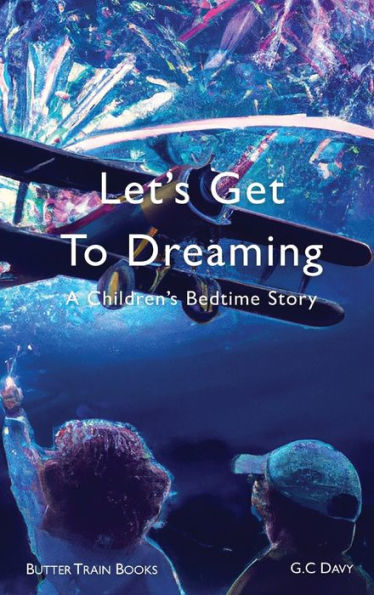 Let's Get To Dreaming: A Children's Bedtime Story