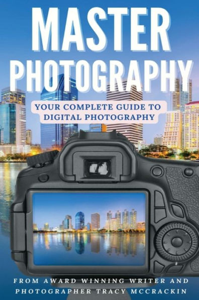 Master Photography: A Digital Photography Guide