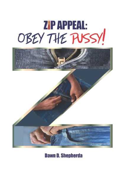 Zip Appeal: Obey the Pussy!