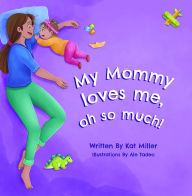 Title: My Mommy Loves Me, Oh So Much!, Author: Kat Miller