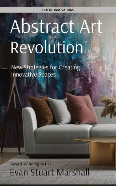 Abstract Art Revolution: New Strategies for Creating Innovative Spaces