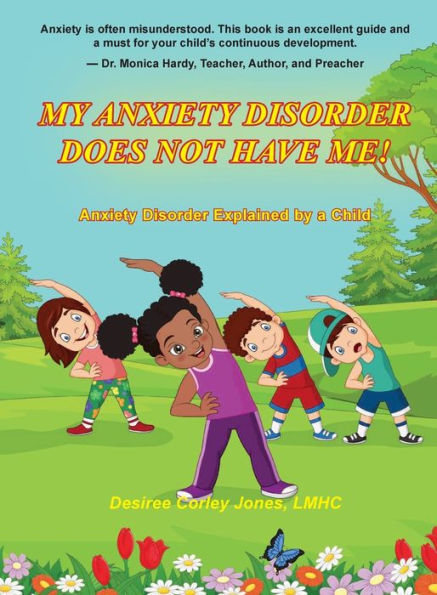 My Anxiety Disorder Does Not Have Me!: Anxiety Disorder Exlained by a Child