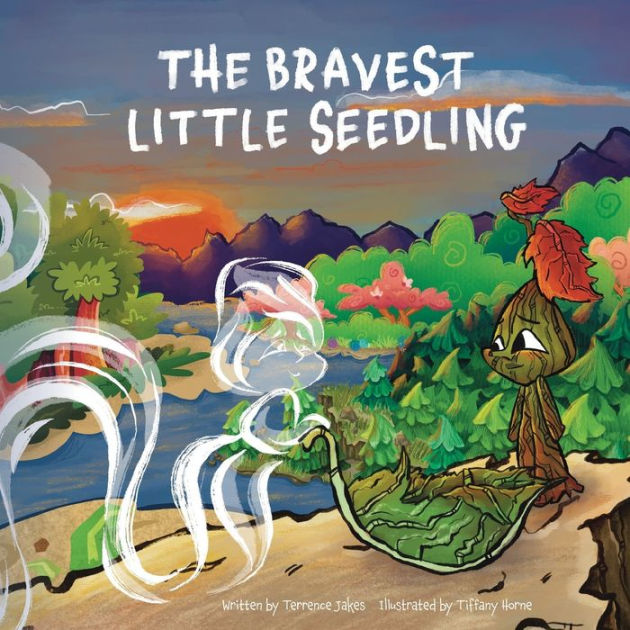 The Bravest Little Seedling by Terrence D Jakes, Tiffany Horne ...