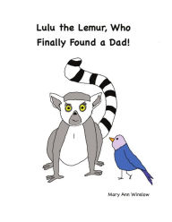 Title: Lulu the Lemur, Who Finally Found a Dad!, Author: Mary Ann Winslow