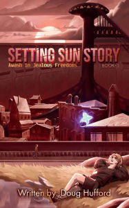 Full ebook free download Setting Sun Story: Awash in Jealous Freedoms 9798218265458 MOBI ePub English version by Doug Hufford, Noah Thatcher