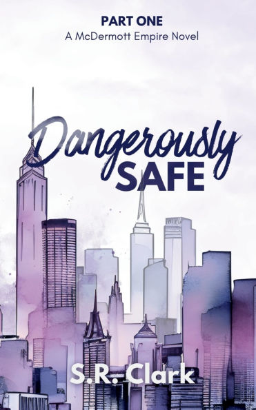 Dangerously Safe: A McDermott Empire Novel (Book One)