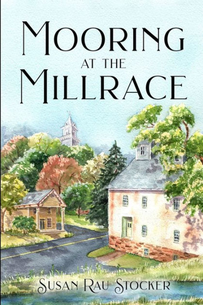 Mooring at the Millrace by Susan Rau Stocker, Paperback | Barnes & Noble®