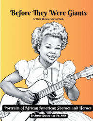 Title: Before They Were Giants: Portraits of African American Sheroes and Heroes, Author: Amari Rashad
