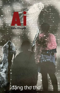 Free ebook archive download Ai: ti?u thuy?t D?ng Tho Tho by Tho Tho D?ng