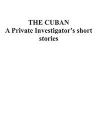 Title: THE CUBAN A Private Investigator's short stories, Author: Alfredo Perez