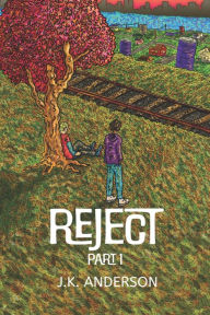 Title: Reject: Part 1: Written by J.K. Anderson, Author: J. K. Anderson