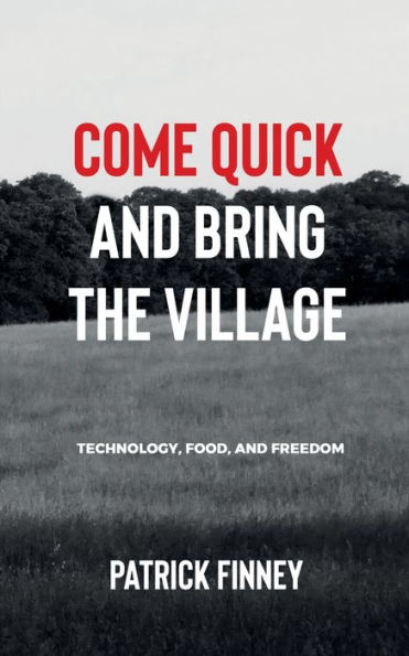 Come Quick and Bring the Village: Technology, Food, and Freedom