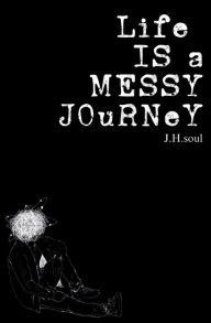 Find Life Is A Messy Journey: A collection of quotes, poems, & prose 9798218278748 by J.H. soul PDB RTF MOBI (English Edition)