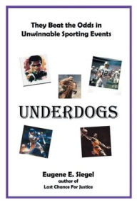 Title: UNDERDOGS - Teams and players who beat the odds, Author: Eugene E. Siegel