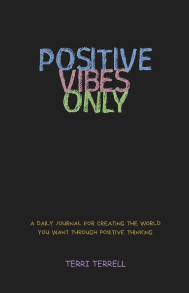 Positive Vibes Only: A daily journal for creating the world you want through positive thinking