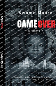 Title: Game Over A Memoir, Author: Kwame Moore