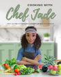 Cooking With Chef Jade: The Ultimate Vegan & Vegetarian Cookbook: The Ultimate Vegan & Vegetarian