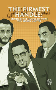 Ebooks download for mobile The Firmest Handle: Converts to Islam Who Became Martyrs iBook PDF 9798218288617