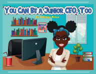 Title: You Can Be A Junior CEO, Too, Author: Nashiy Price