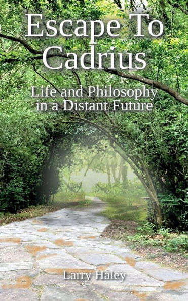 Escape To Cadrius: Life and Philosophy a Distant Future