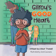 Gilroy's Good Heart: A Children's Book About Kindness, Self-Care, and Managing Anxiety