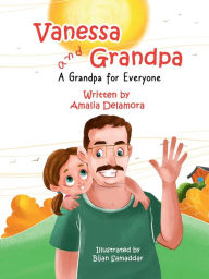Title: Vanessa & Grandpa: A Grandpa for Everyone:, Author: Amalia Delamora