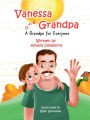 Vanessa & Grandpa: A Grandpa for Everyone: