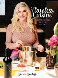 Title: Flawless Cuisine: INSPIRING THE WORLD ONE PLATE AT A TIME, Author: Lauren Lawless