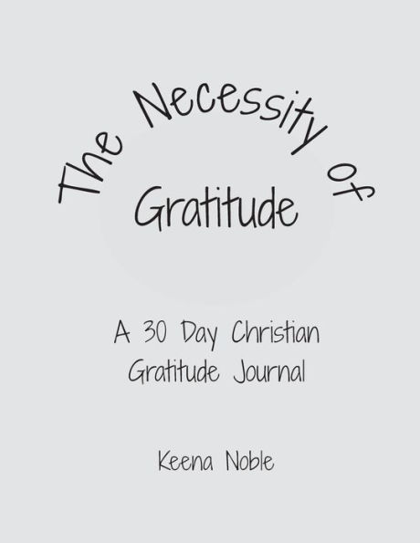 The Necessity of Gratitude: A 30 Day Christian Gratitude Journal