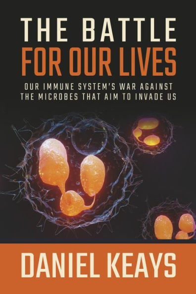 the Battle for Our Lives: Immune System's War Against Microbes That Aim to Invade Us