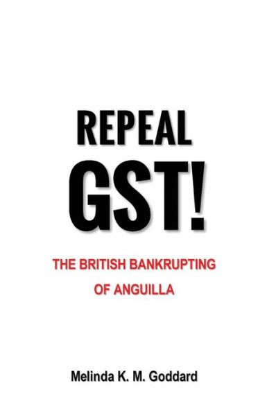 Repeal GST!: The British Bankrupting of Anguilla