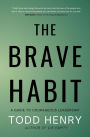 The Brave Habit: A Guide To Courageous Leadership
