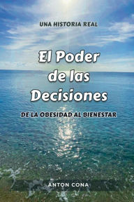 Title: El Poder de las Decisiones: De la Obesidad al Bienestar., Author: Antïn Cona