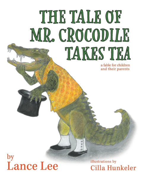 The Tale Of Mr. Crocodile Takes Tea/a fable for children and their parents