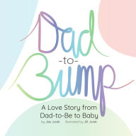 Title: Dad-to-Bump: A Love Story from Dad-to-Be to Baby, Author: Joe Jurek
