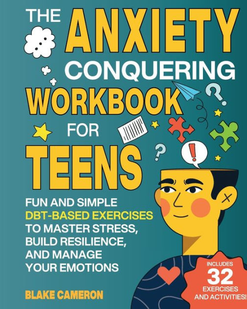 The Anxiety Conquering Workbook for Teens: Fun and Simple DBT-Based ...