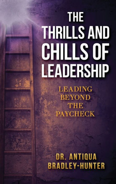 The Thrills and Chills of Leadership: Leading Beyond the Paycheck